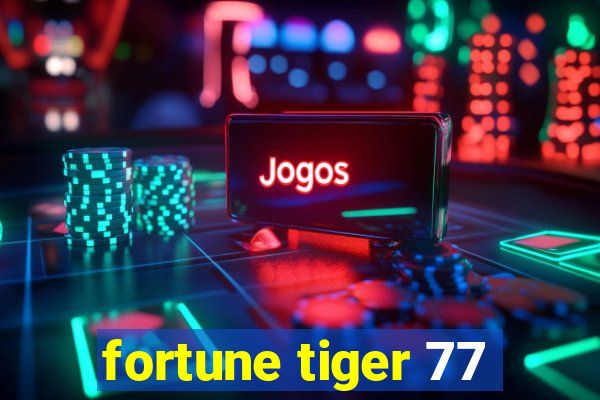 fortune tiger 77